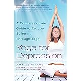 Yoga for Depression: A Compassionate Guide to Relieve Suffering Through Yoga