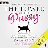 The Power of the P*ssy: Part 1: How to Get What You