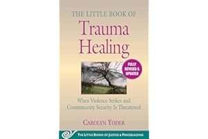 The Little Book of Trauma Healing: Revised & Updated: When Violence Strikes and Community Security Is Threatened (Justice and