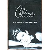 Celine Dion : My Story, My Dream