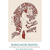 Symbol and the Symbolic: Ancient Egypt, Science, and the Evolution of Consciousness