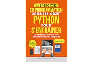 30 Exercices en programmation orientée objet Python pour s'entrainer: Un ensemble d'exercices avec différents niveaux de comp
