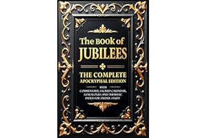 The Book of Jubilees (Annotated): The Complete Apocryphal Edition With Commentary, Sacred Calendar, Genealogies and Thematic Index for Deeper Study