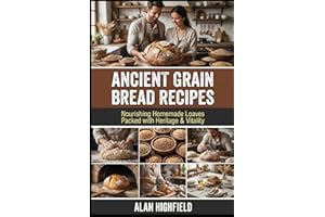 Ancient Grain Bread Recipes: Nourishing Homemade Loaves Packed with Heritage & Vitality | Unlock The Secrets of Baking Delici