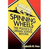 Spinning Wheels: The Politics of Urban School Reform