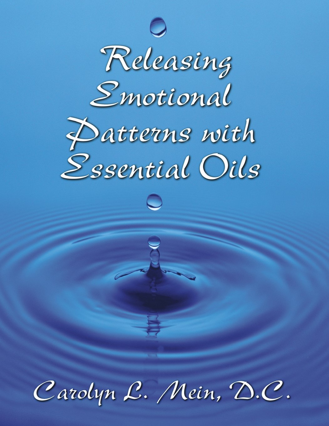 Releasing Emotional Patterns With Essential Oils Mein D C Carolyn L 9780966138160 Amazon Com Books