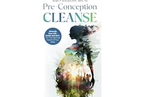 Pre-Conception Cleanse: Detoxify Your Life - Inside and Out - For The Optimal Health of Your Baby