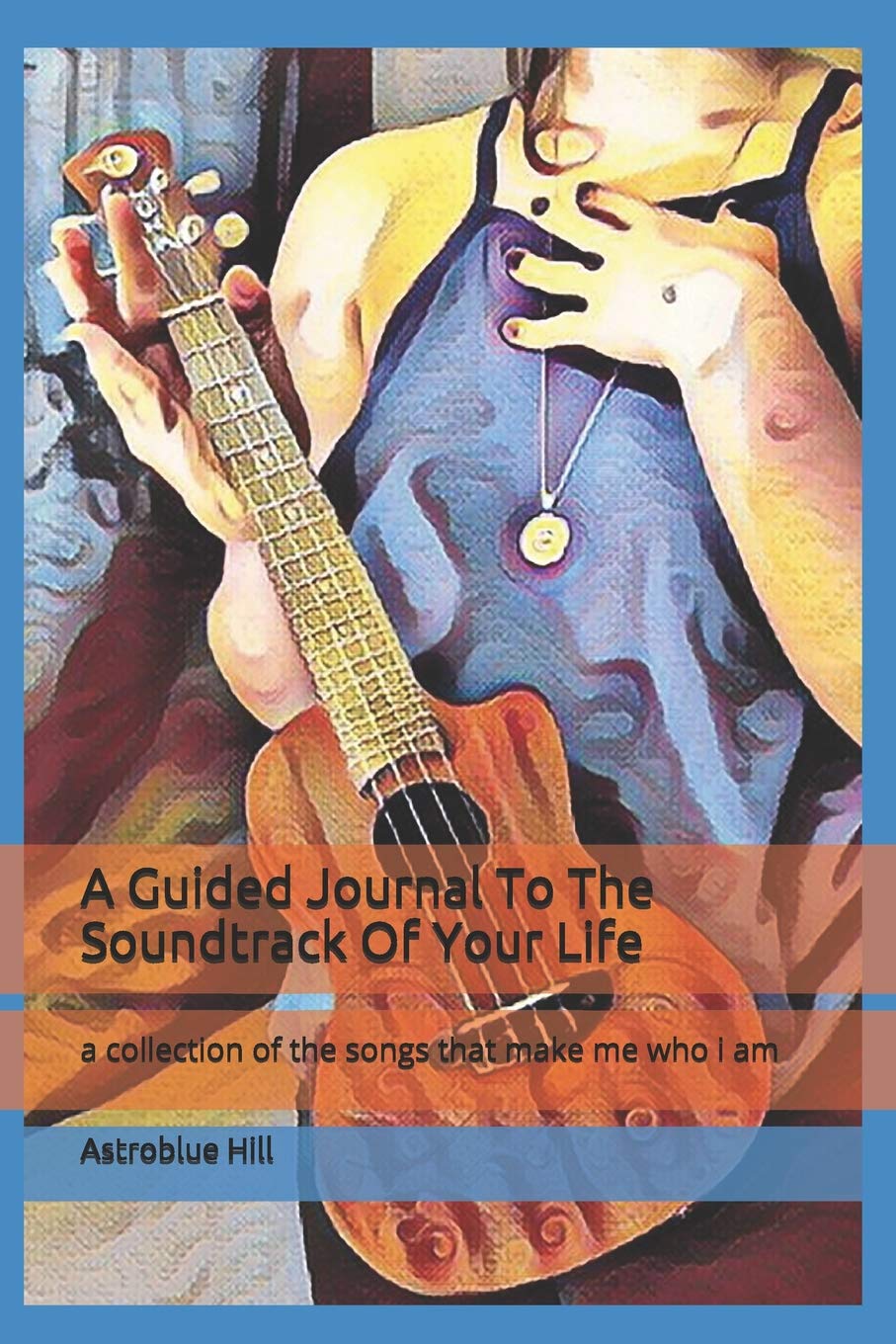 A Guided Journal To The Soundtrack Of Your Life: a collection of the songs that make me who i am