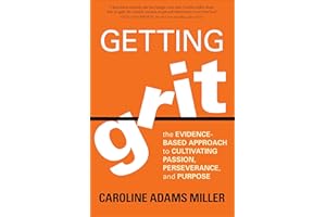 Getting Grit: The Evidence-Based Approach to Cultivating Passion, Perseverance, and Purpose