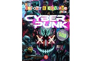 The Cut Out And Collage Book - Cyberpunk Edition: 500+ Neon Tech Elements, Futuristic Characters, and Dystopian Aesthetics fo