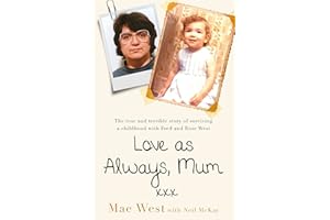 Love as Always, Mum xxx: The true and terrible story of surviving a childhood with Fred and Rose West