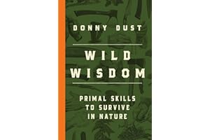 Wild Wisdom: Primal Skills to Survive in Nature