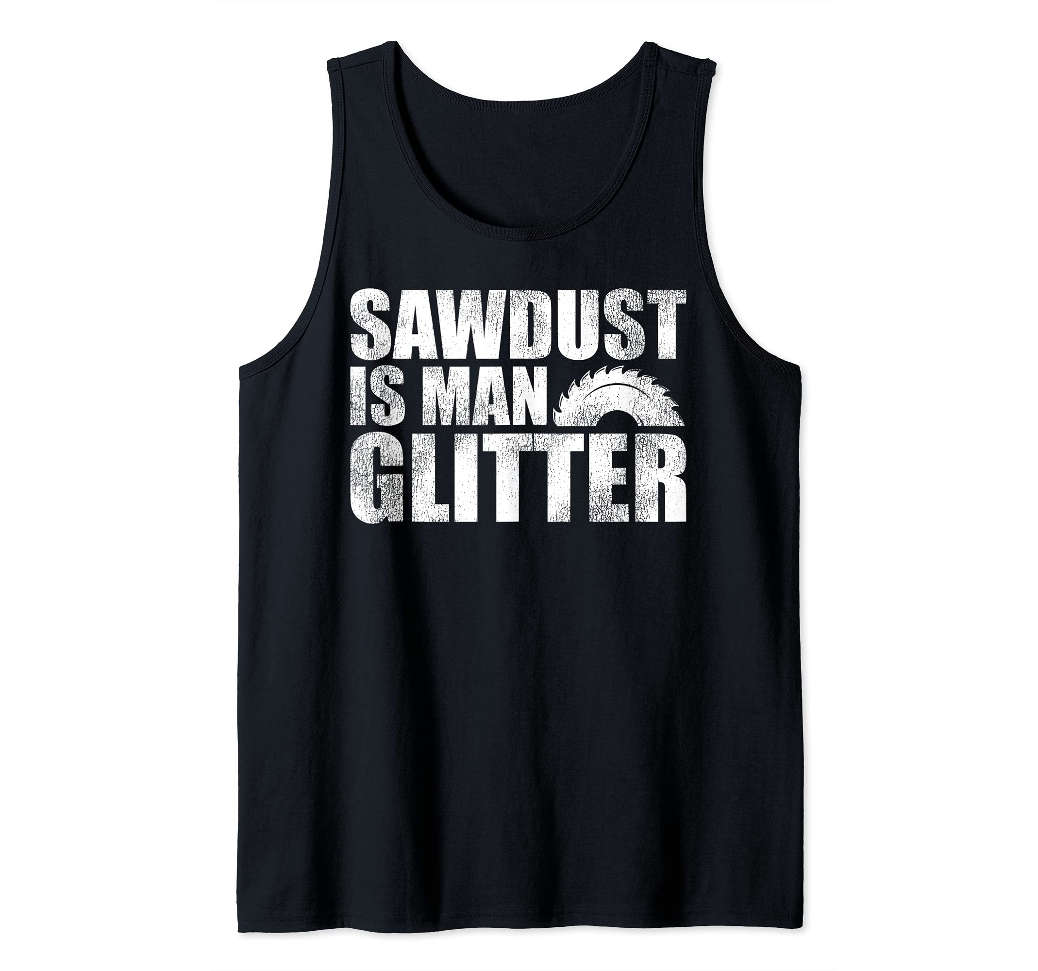 Funny Sawdust Is Man Glitter | Woodworker Tank Top