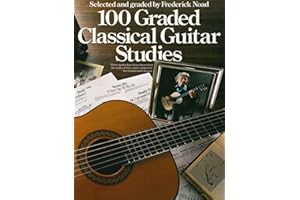 100 Graded Classical Guitar Studies Selected and Graded by Frederick Noad | Essential Guitar Exercises for Developing Technique and Musicality | Classical Sheet Music for Guitarists