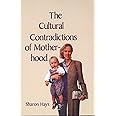 The Cultural Contradictions of Motherhood