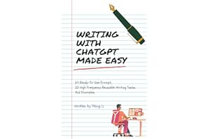 Writing With ChatGPT Made Easy: 64 Ready-To-Use Prompt 22 High Frequency Reusable Writing Tasks+Examples