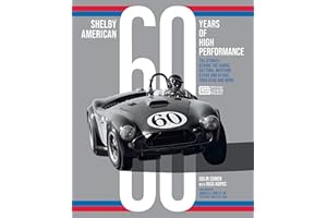 Shelby American 60 Years of High Performance: The Stories Behind the Cobra, Daytona, Mustang GT350 and GT500, Ford GT40 and More