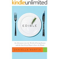 Edible: An Adventure into the World of Eating Insects and the Last Great Hope to Save the Planet