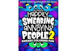 Swear Words Coloring Book for Adults | Happily Swearing at Annoying People 2: Naughty Adult Humor Cuss and Color Designs and Dirty Inappropriate Bad Words