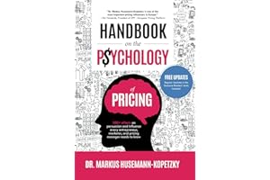 Handbook on the Psychology of Pricing: 100+ effects on persuasion and influence every entrepreneur, marketer, and pricing manager needs to know