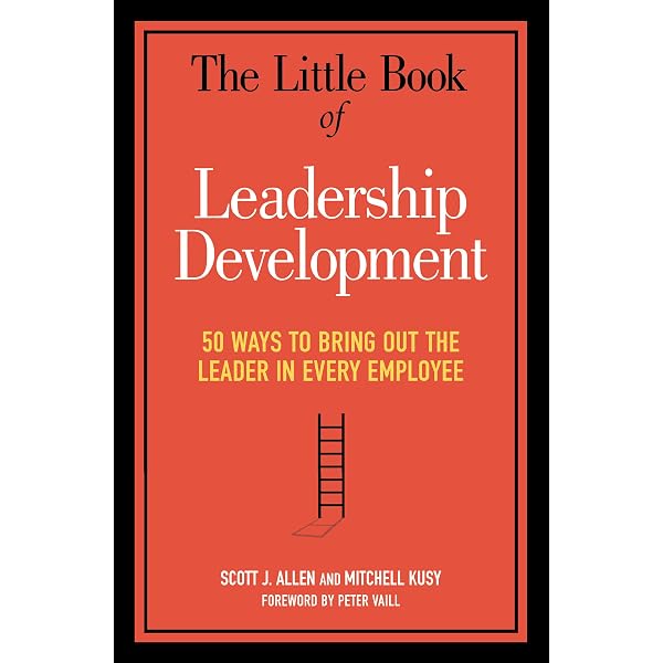 The Little Book of Leadership Development: 50 Ways to Bring Out