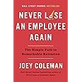 Never Lose an Employee Again: The Simple Path to Remarkable Retention