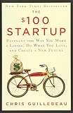 The $100 Startup: Reinvent the Way You Make a Living, Do What You Love, and Create a New Future