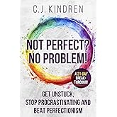 Not Perfect? No Problem!: Get Unstuck, Stop Procrastinating, and Beat Perfectionism: a 21-Day Breakthrough! (The Action Accelerator Series)