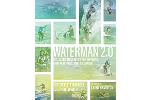 Waterman 2.0: Optimized Movement For Lifelong, Pain-Free Paddling And Surfing