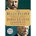 The Bully Pulpit: Theodore Roosevelt, William Howard Taft, and the Golden Age of Journalism