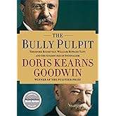 The Bully Pulpit: Theodore Roosevelt, William Howard Taft, and the Golden Age of Journalism