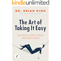 The Art of Taking It Easy - Glücklich leben durch weniger Stress (German Edition) book cover The Art of Taking It Easy - Glücklich leben durch weniger Stress (German Edition) book cover