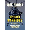 Civilian Warriors: The Inside Story of Blackwater and the Unsung Heroes of the War on Terror