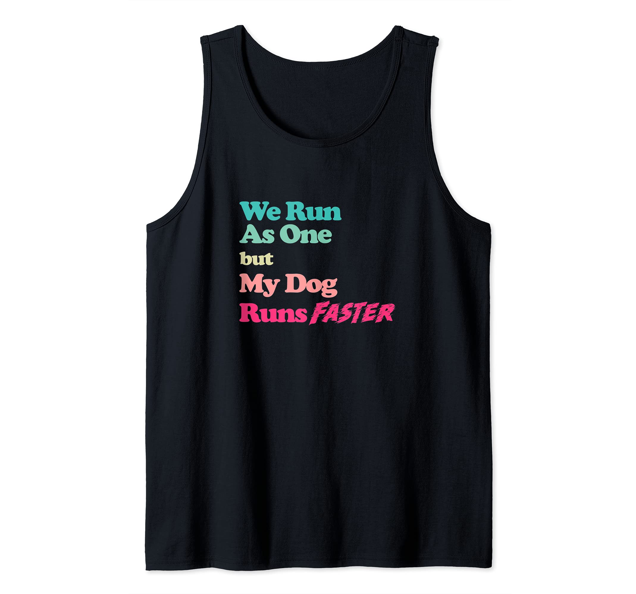 Dog Agility Shirt - We run as one but my dog runs faster Tank Top