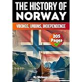 The History of Norway: Vikings, Unions, Independence (The History of Countries)
