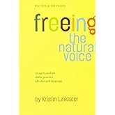 Freeing the Natural Voice: Imagery and Art in the Practice of Voice and Language (Revised &amp; Expanded)