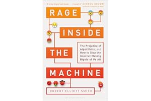 Rage Inside the Machine: The Prejudice of Algorithms, and How to Stop the Internet Making Bigots of Us All