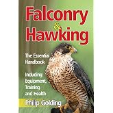 Falconry and Hawking: The Essential Handbook - Including Equipment, Training and Health