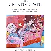 The Creative Path: A View from the Studio on the Making of Art