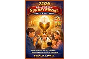 2026 ROMAN CATHOLIC SUNDAY MISSAL FOR KIDS AND TEENS: Daily Devotions on Holy Mass and Spiritual Growth through the Eucharist