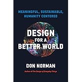 Design for a Better World: Meaningful, Sustainable, Humanity Centered
