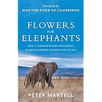 Flowers for Elephants: How a Conservation Movement in Kenya Offers Lessons for Us All