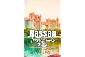NASSAU TRAVEL GUIDE 2025: “Explore Nassau in the Bahamas, Island’s life, Hidden Gems, Culture, Beaches, Adventures, and Local Life.” (Discovery Diaries)