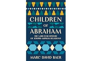 Children of Abraham: The 1,400-Year History of Jewish–Muslim Relations