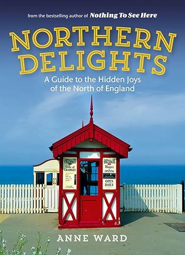 Download Northern Delights: A Guide to the Hidden Joys of the North of England PDF