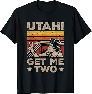 Utah Get Me Two Nostalgic Cinema Film Quote Classic Movie T-Shirt