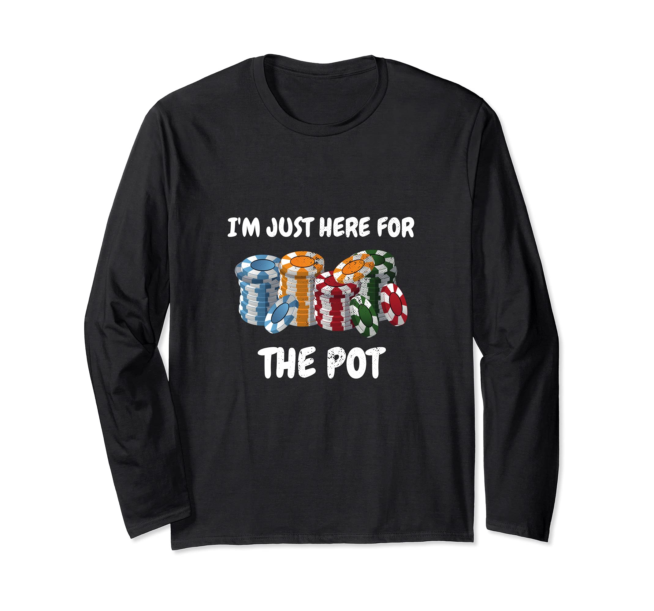 Funny Poker Player I'm Just Here For The Pot Loves Gambling Long Sleeve T-Shirt