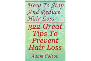 How To Stop And Reduce Hair Loss: 322 Great Tips To Prevent Hair Loss