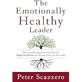 The Emotionally Healthy Leader: How Transforming Your Inner Life Will Deeply Transform Your Church, Team, and the World