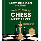 How to Win at Chess, Next Level: The Ultimate Guide for Intermediate Play
